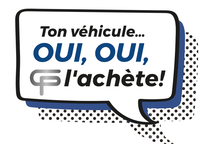 Ton véhicule... Oui, oui, GP l'achète!